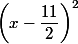 \left (x - \dfrac{11}{2} \right)^2